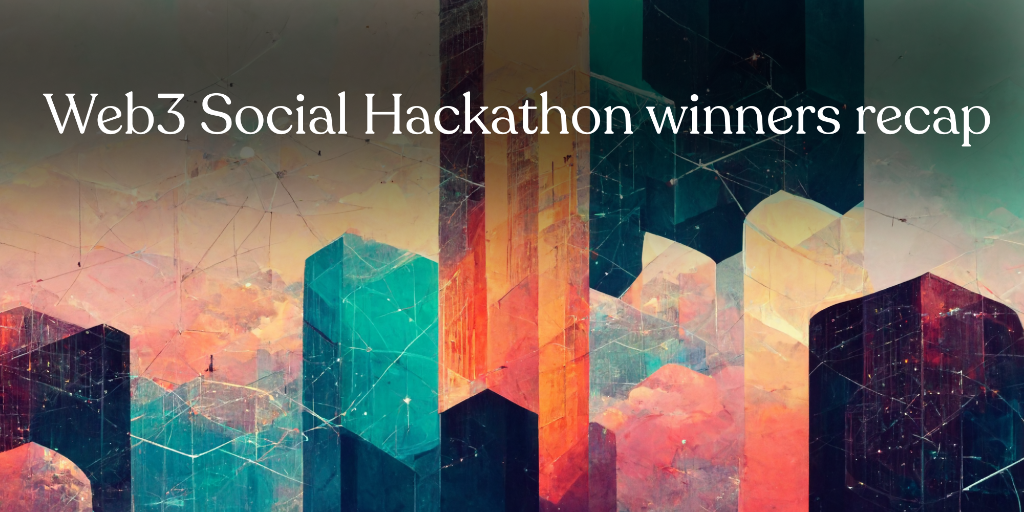 Web3 Social Hackathon winners recap