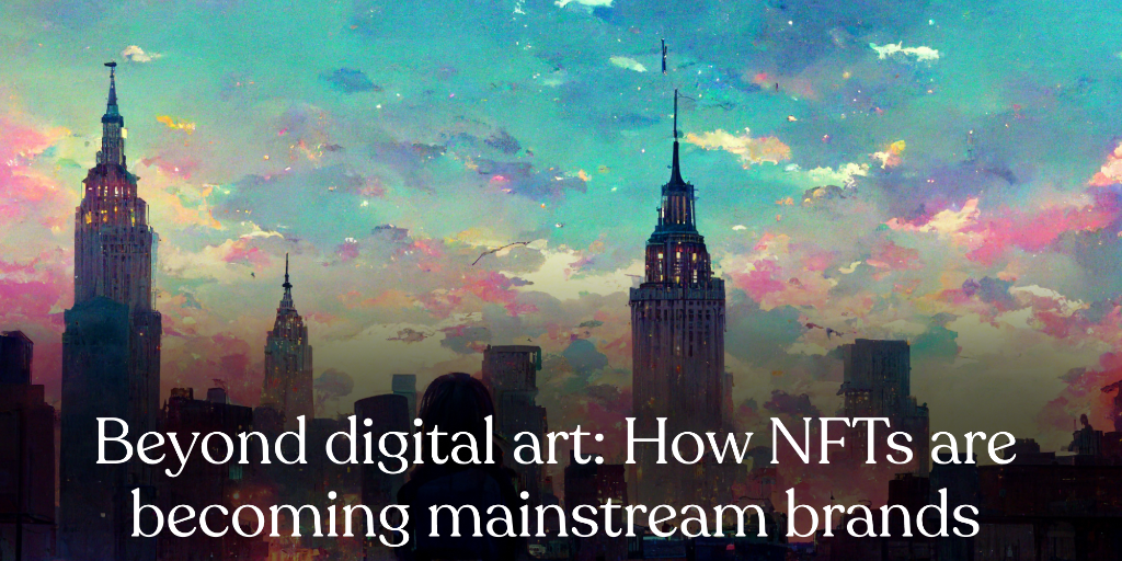 Beyond digital art: How NFTs are becoming mainstream brands